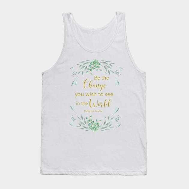 Be the change you wish to see in the world Tank Top by LatiendadeAryam